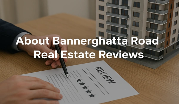 About Bannerghatta Road Real Estate Reviews